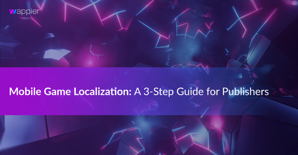 image for wappier article "Mobile Game Localization: A 3-Step Guide for Publishers"