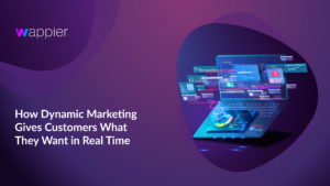 Read more about the article How Dynamic Marketing Gives Customers What They Want in Real Time