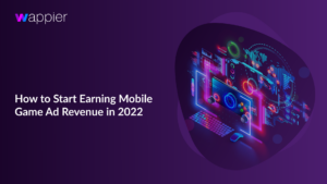 Read more about the article How to Start Earning Mobile Game Ad Revenue in 2022