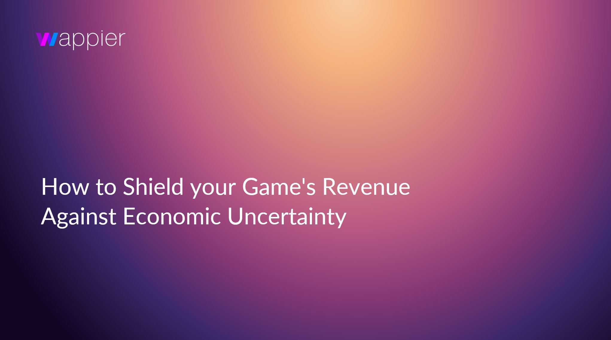Image for the wappier blogpost with the title "How to Shield your Game's Revenue Against Economic Uncertainty"